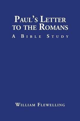 Paul's Letter to the Romans: A Bible Study - William Flewelling - cover