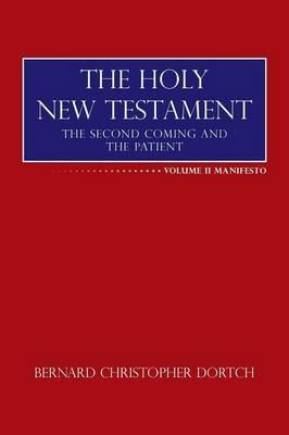 The Holy New Testament: The Second Coming and the Patient - Bernard Christopher Dortch - cover