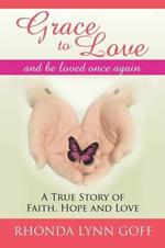 Grace to Love: A True Story of Faith, Hope and Love.
