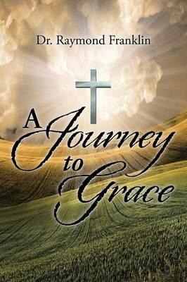 A Journey to Grace - Dr Raymond Franklin - cover
