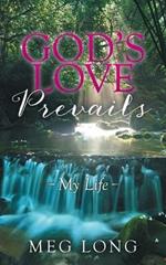 God's Love Prevails: My Life