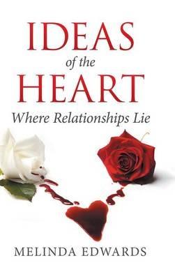 Ideas of the Heart: Where Relationships Lie - Melinda Edwards - cover