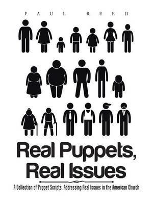Real Puppets, Real Issues: A Collection of Puppet Scripts, Addressing Real Issues in the American Church - Paul Reed - cover