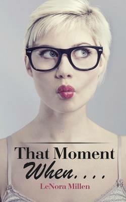 That Moment When . . . . - Lenora Millen - cover