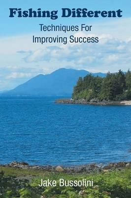 Fishing Different: Techniques for Improving Success - Jake Bussolini - cover