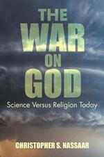 The War on God: Science Versus Religion Today