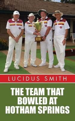 The Team That Bowled at Hotham Springs - Lucidus Smith - cover