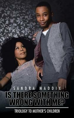 Is There Something Wrong with Me?: Triology to Mother's Children - Sandra Maddix - cover