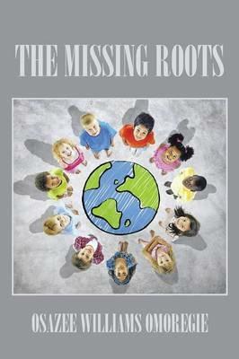 The Missing Roots - Osazee Williams Omoregie - cover