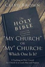 My Church or My Church: Which One Is It?: A Teaching on How Crucial the Church Is in God's Plan and Purpose