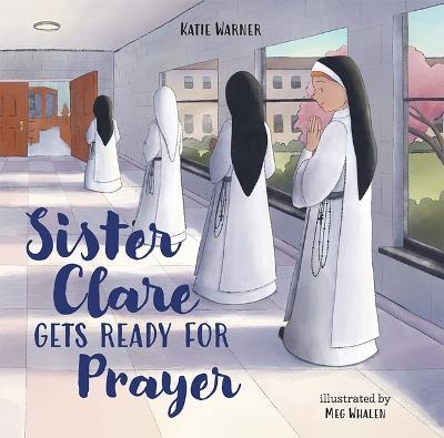 Sister Clare Gets Ready for Prayer - Katie Warner - cover