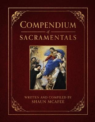 Compendium of Sacramentals: Encyclopedia of the Church's Blessings, Signs, and Devotions - Shaun McAfee - cover
