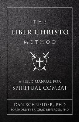 The Liber Christo Method: A Field Manual for Spiritual Combat - Dan Schneider - cover