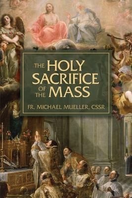 The Holy Sacrifice of the Mass: The Mystery of Christ's Love - Michael - cover