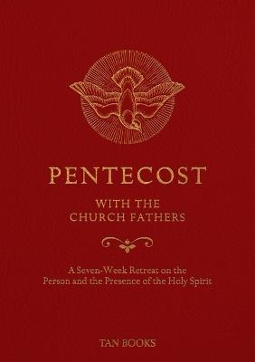 Pentecost with the Church Fathers: A Seven-Week Retreat on the Person and Presence of the Holy Spirit - Tan Books - cover