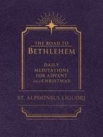 The Road to Bethlehem: Daily Meditations for Advent and Christmas: Daily Meditations for Advent and Christmas