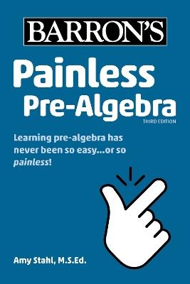 Painless Pre-Algebra - Barron's Educational Series,Amy Stahl - cover