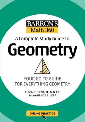 Barron's Math 360: A Complete Study Guide to Geometry with Online Practice - Lawrence S. Leff,Elizabeth Waite - cover