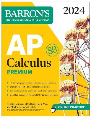 AP Calculus Premium, 2024: 12 Practice Tests + Comprehensive Review + Online Practice - David Bock,Dennis Donovan,Shirley O. Hockett - cover
