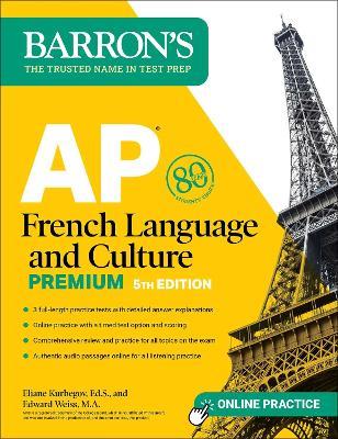 AP French Language and Culture Premium, Fifth Edition: 3 Practice Tests + Comprehensive Review + Online Audio and Practice - Eliane Kurbegov,Edward Weiss - cover