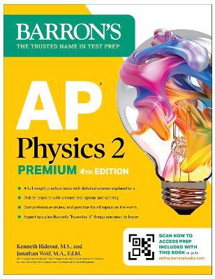 AP Physics 2 Premium, Fourth Edition: Prep Book with 4 Practice Tests + Comprehensive Review + Online Practice (2025) - Barron's Educational Series,Kenneth Rideout,Jonathan Wolf - cover