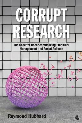 Corrupt Research: The Case for Reconceptualizing Empirical Management and Social Science - Raymond Hubbard - cover