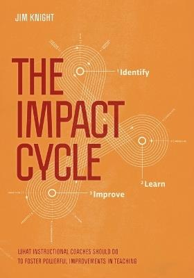 The Impact Cycle: What Instructional Coaches Should Do to Foster Powerful Improvements in Teaching - Jim Knight - cover
