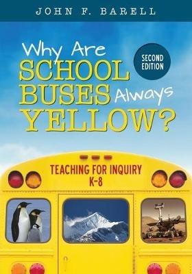 Why Are School Buses Always Yellow?: Teaching for Inquiry, K-8 - John F. Barell - cover