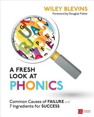 A Fresh Look at Phonics, Grades K-2: Common Causes of Failure and 7 Ingredients for Success - Wiley Blevins - cover