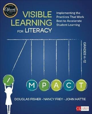 Visible Learning for Literacy, Grades K-12: Implementing the Practices That Work Best to Accelerate Student Learning - Douglas Fisher,Nancy Frey,John Hattie - cover