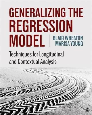 Generalizing the Regression Model: Techniques for Longitudinal and Contextual Analysis - Blair Wheaton,Marisa Young - cover