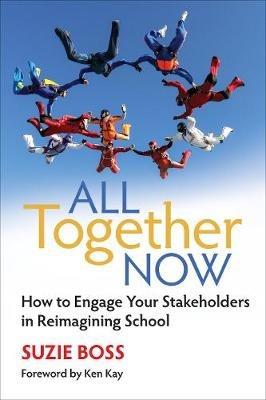 All Together Now: How to Engage Your Stakeholders in Reimagining School - Suzie Boss - cover