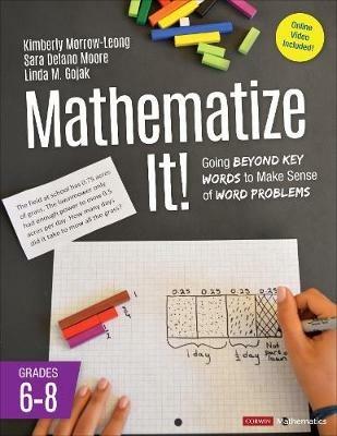 Mathematize It! [Grades 6-8]: Going Beyond Key Words to Make Sense of Word Problems, Grades 6-8 - Kimberly Morrow-Leong,Sara Delano Moore,Linda M. Gojak - cover