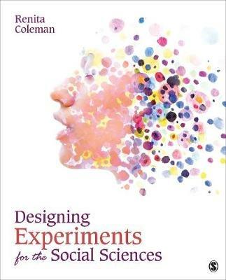 Designing Experiments for the Social Sciences: How to Plan, Create, and Execute Research Using Experiments - Renita Coleman - cover