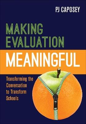 Making Evaluation Meaningful: Transforming the Conversation to Transform Schools - P J Caposey - cover
