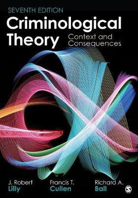 Criminological Theory: Context and Consequences - J Robert Lilly,Francis T Cullen,Richard A Ball - cover