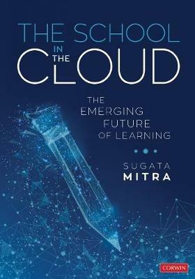 The School in the Cloud: The Emerging Future of Learning - Sugata Mitra - cover