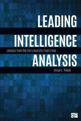 Leading Intelligence Analysis: Lessons from the CIA’s Analytic Front Lines - Bruce E. Pease - cover