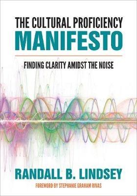 The Cultural Proficiency Manifesto: Finding Clarity Amidst the Noise - Randall B. Lindsey - cover