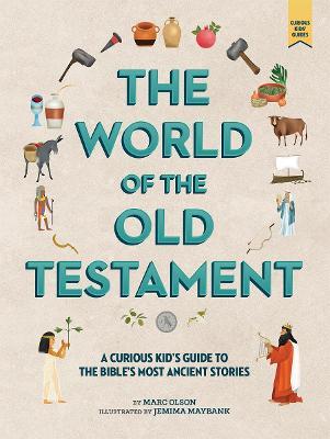 The Curious Kid's Guide to the World of the Old Testament: Weapons, Gods, and Kings - Marc Olson,Jemima Maybank - cover