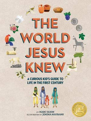 The Curious Kid's Guide to the World Jesus Knew: Romans, Rebels, and Disciples - Marc Olson,Jemima Maybank - cover