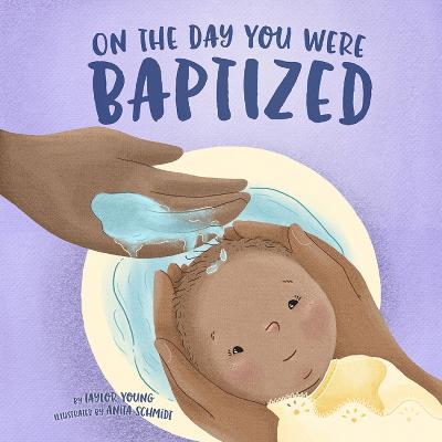 On the Day You Were Baptized - Young, Taylor,Schmidt, Anita - cover