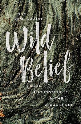 Wild Belief: Poets and Prophets in the Wilderness - Ripatrazone, Nick - cover