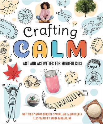 Crafting Calm: Art and Activities for Mindful Kids - Megan Borgert-Spaniol,Lauren Kukla - cover