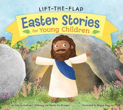 Lift-the-Flap Easter Stories for Young Children - DeYoung, Andrew J.,Krueger, Naomi Joy,Higgins, Megan - cover