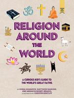 Religion around the World: A Curious Kid's Guide to the World's Great Faiths