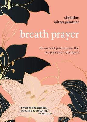 Breath Prayer: An Ancient Practice for the Everyday Sacred - Christine Valters Paintner - cover