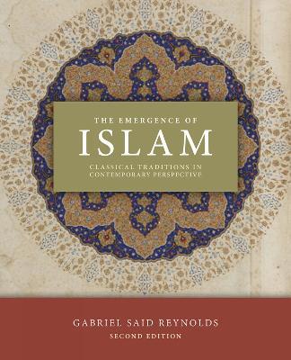 The Emergence of Islam, 2nd Edition: Classical Traditions in Contemporary Perspective - Gabriel Said Reynolds - cover