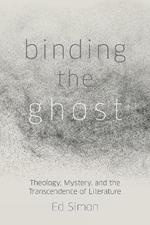 Binding the Ghost: Theology, Mystery, and the Transcendence of Literature