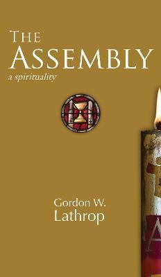 The Assembly: A Spirituality - Gordon W. Lathrop - cover
